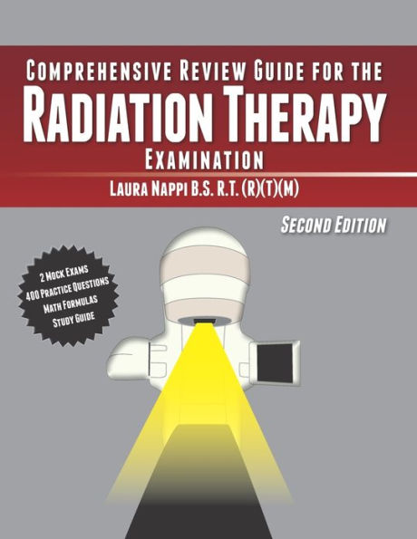 Comprehensive Review Guide for the Radiation Therapy Examination: Second Edition